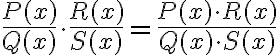  \frac{P(x)}{Q(x)} \cdot \frac{R(x)}{S(x)}= \frac{P(x) \cdot R(x)}{Q(x) \cdot S(x)}